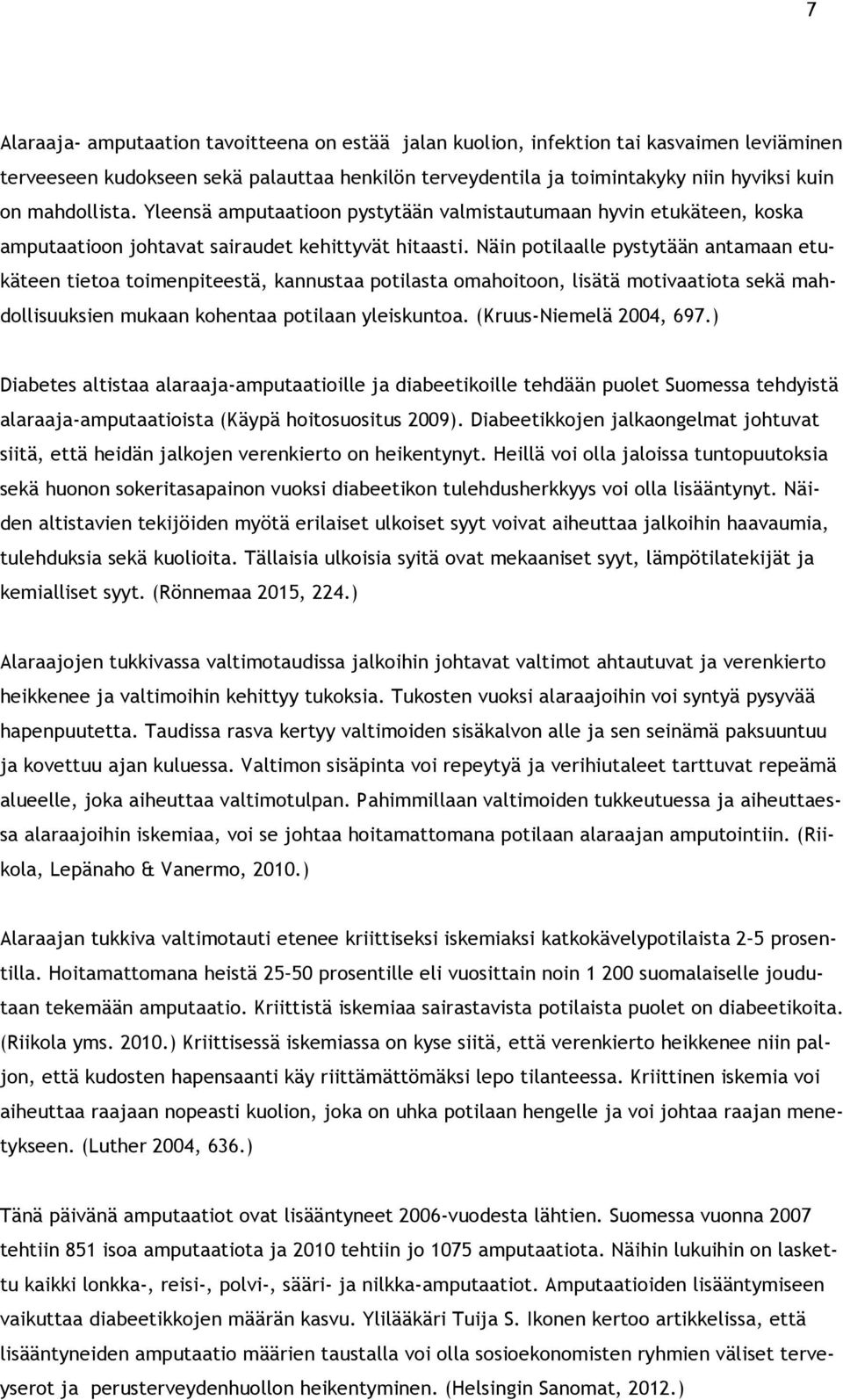 Näin potilaalle pystytään antamaan etukäteen tietoa toimenpiteestä, kannustaa potilasta omahoitoon, lisätä motivaatiota sekä mahdollisuuksien mukaan kohentaa potilaan yleiskuntoa.