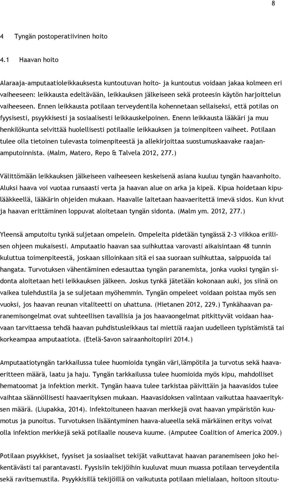 vaiheeseen. Ennen leikkausta potilaan terveydentila kohennetaan sellaiseksi, että potilas on fyysisesti, psyykkisesti ja sosiaalisesti leikkauskelpoinen.