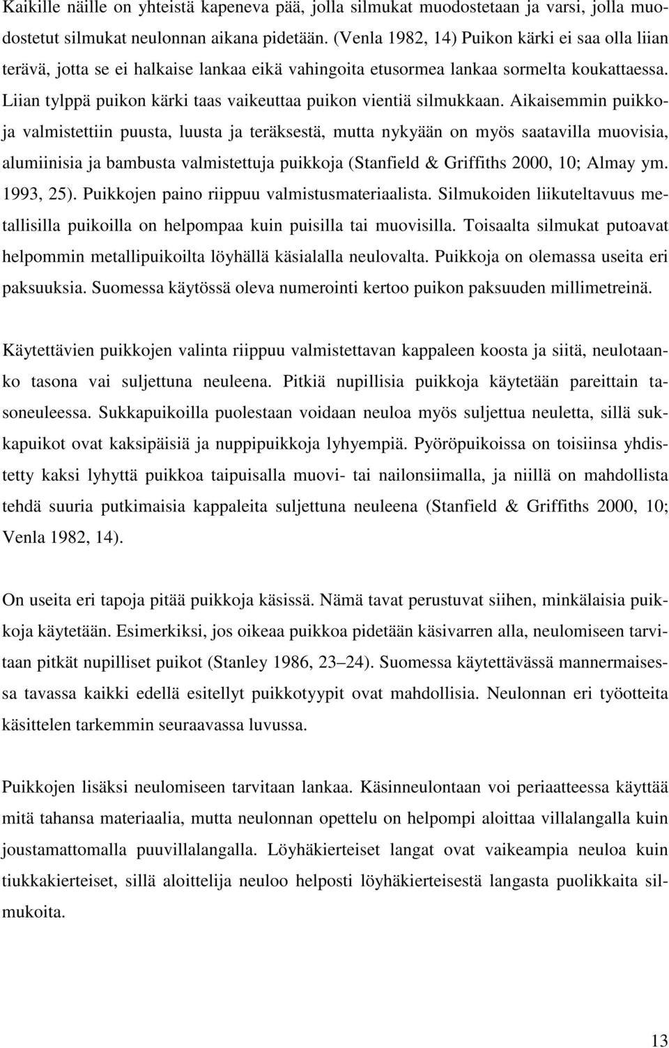 Liian tylppä puikon kärki taas vaikeuttaa puikon vientiä silmukkaan.