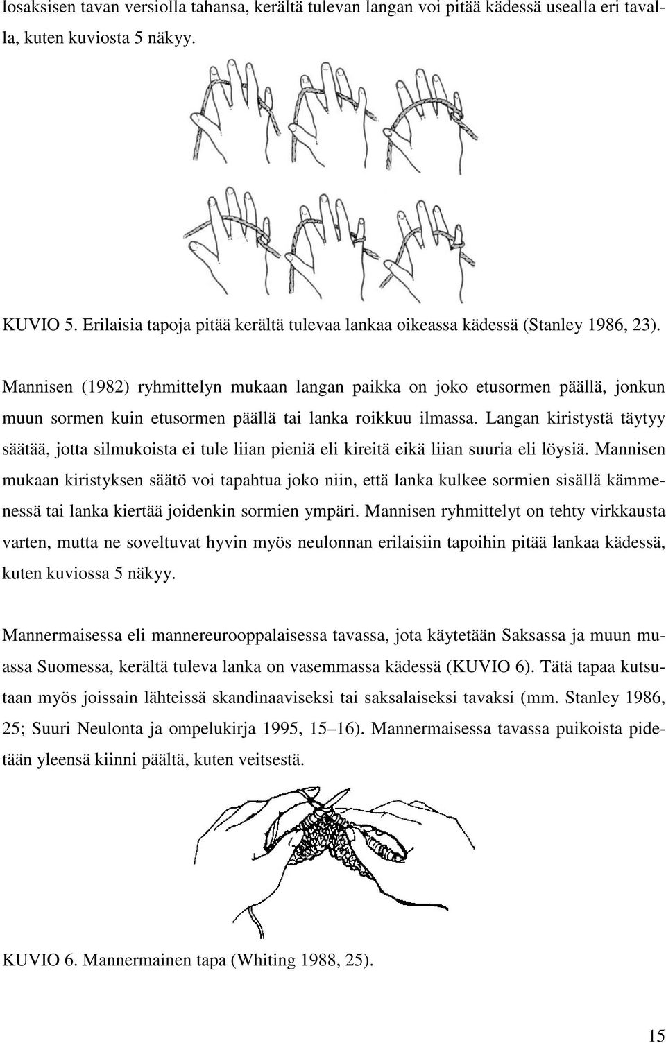 Mannisen (1982) ryhmittelyn mukaan langan paikka on joko etusormen päällä, jonkun muun sormen kuin etusormen päällä tai lanka roikkuu ilmassa.