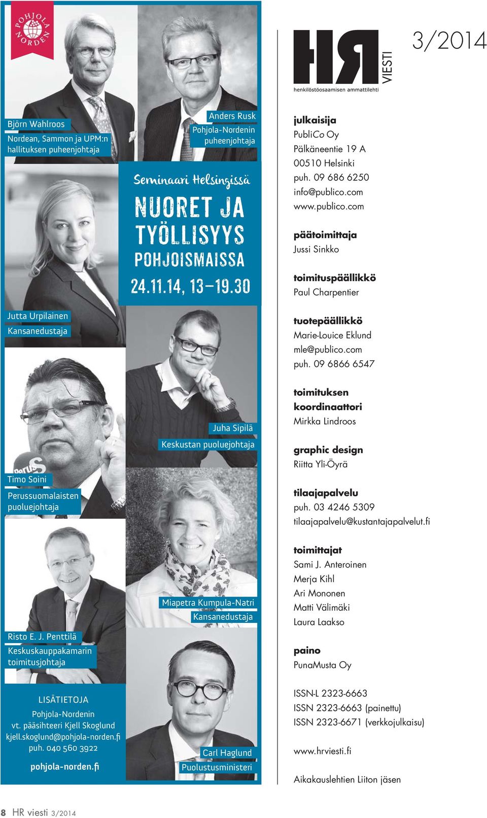 09 6866 6547 Timo Soini Perussuomalaisten puoluejohtaja Juha Sipilä Keskustan puoluejohtaja toimituksen koordinaattori Mirkka Lindroos graphic design Riitta Yli-Öyrä tilaajapalvelu puh.