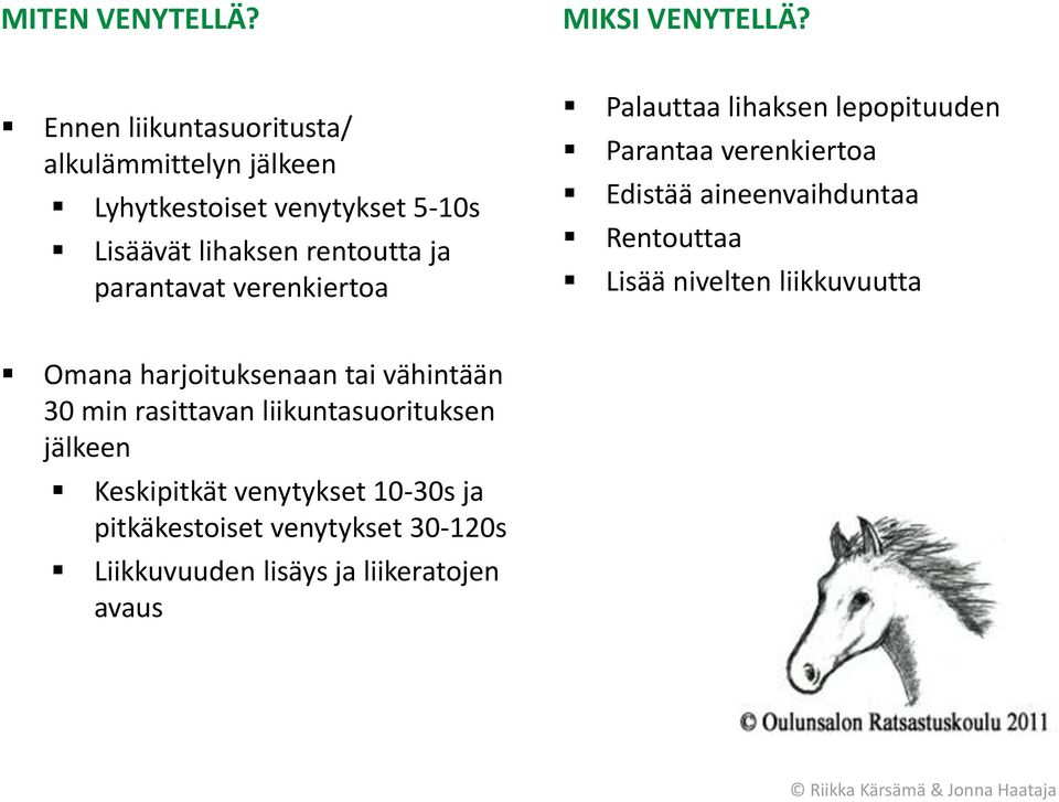 parantavat verenkiertoa Palauttaa lihaksen lepopituuden Parantaa verenkiertoa Edistää aineenvaihduntaa Rentouttaa Lisää
