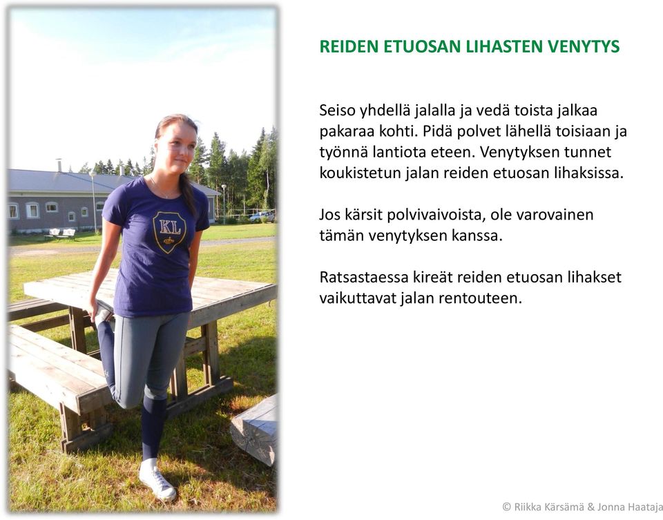 Venytyksen tunnet koukistetun jalan reiden etuosan lihaksissa.
