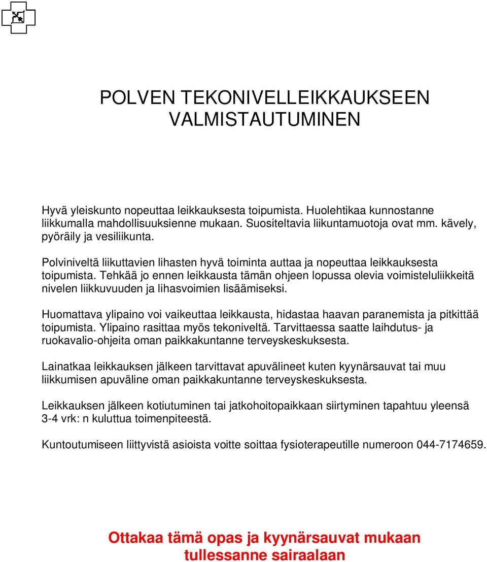 Tehkää jo ennen leikkausta tämän ohjeen lopussa olevia voimisteluliikkeitä nivelen liikkuvuuden ja lihasvoimien lisäämiseksi.