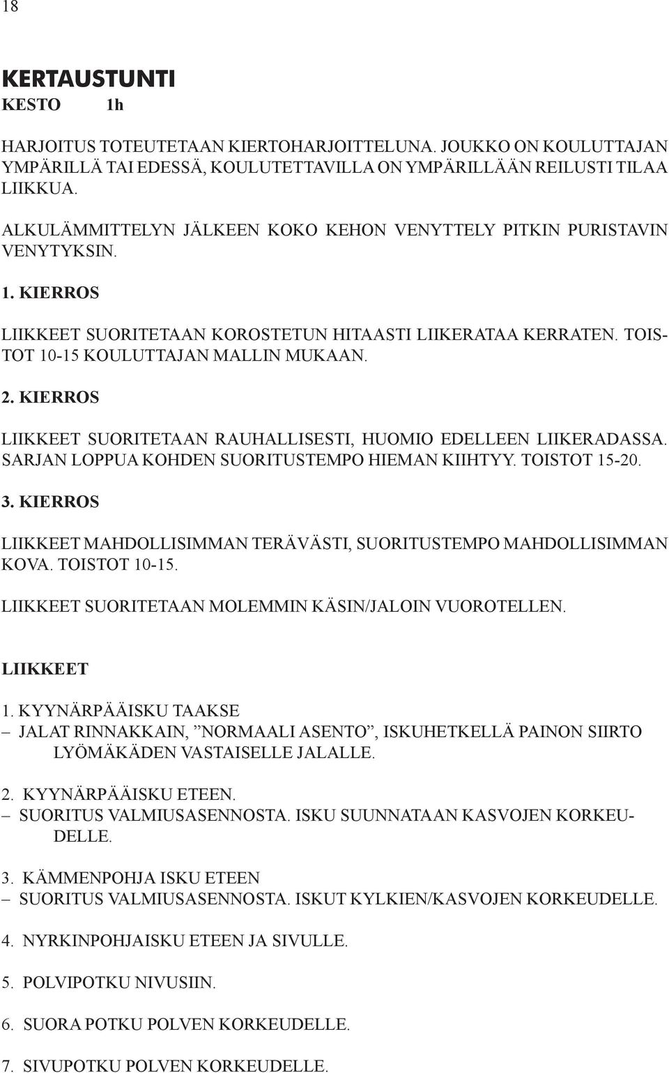 KIERROS LIIKKEET SUORITETAAN RAUHALLISESTI, HUOMIO EDELLEEN LIIKERADASSA. SARJAN LOPPUA KOHDEN SUORITUSTEMPO HIEMAN KIIHTYY. TOISTOT 15-20. 3.