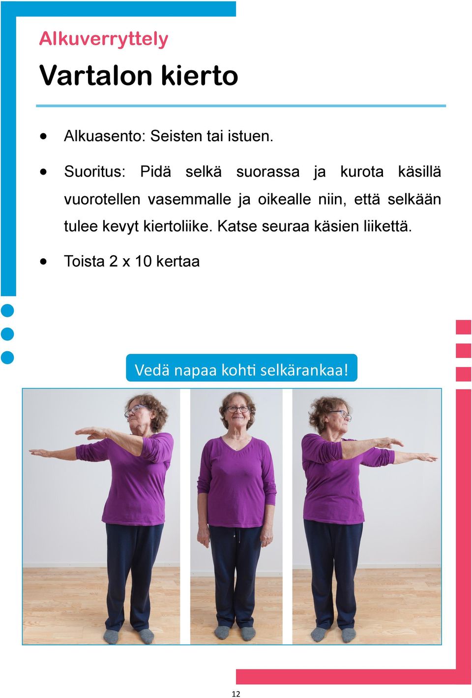 vasemmalle ja oikealle niin, että selkään tulee kevyt kiertoliike.
