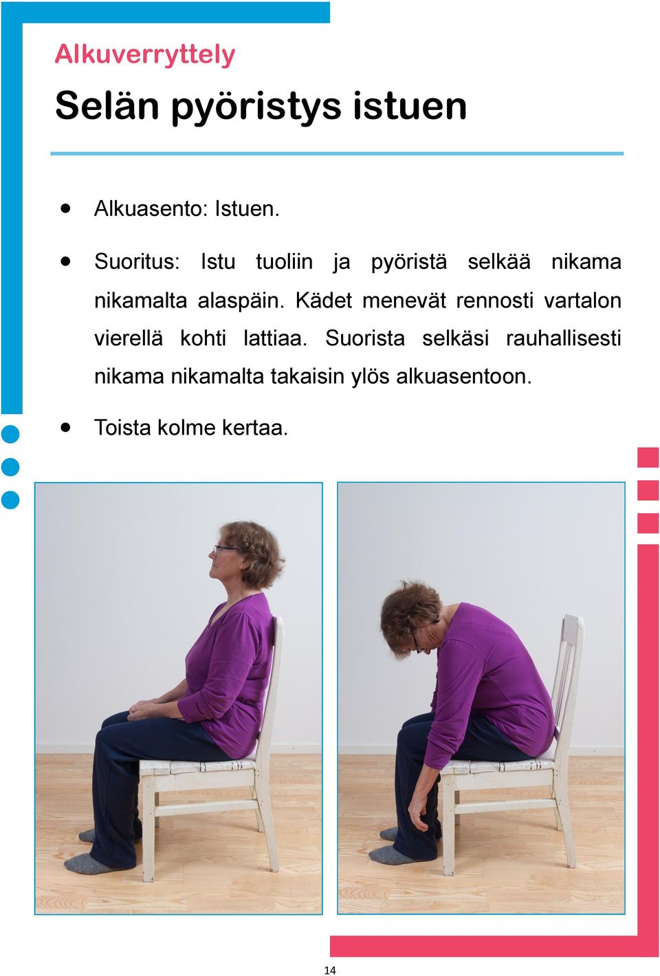 Kädet menevät rennosti vartalon vierellä kohti lattiaa.