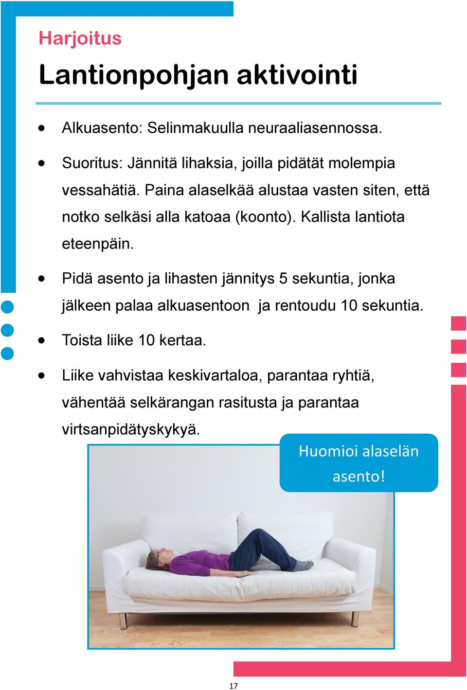 Paina alaselkää alustaa vasten siten, että notko selkäsi alla katoaa (koonto). Kallista lantiota eteenpäin.