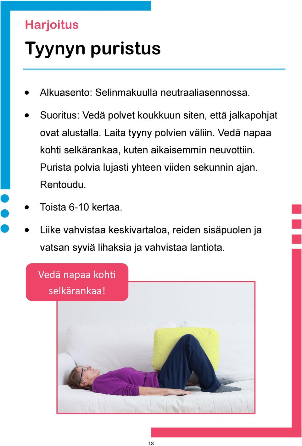 Vedä napaa kohti selkärankaa, kuten aikaisemmin neuvottiin. Purista polvia lujasti yhteen viiden sekunnin ajan.