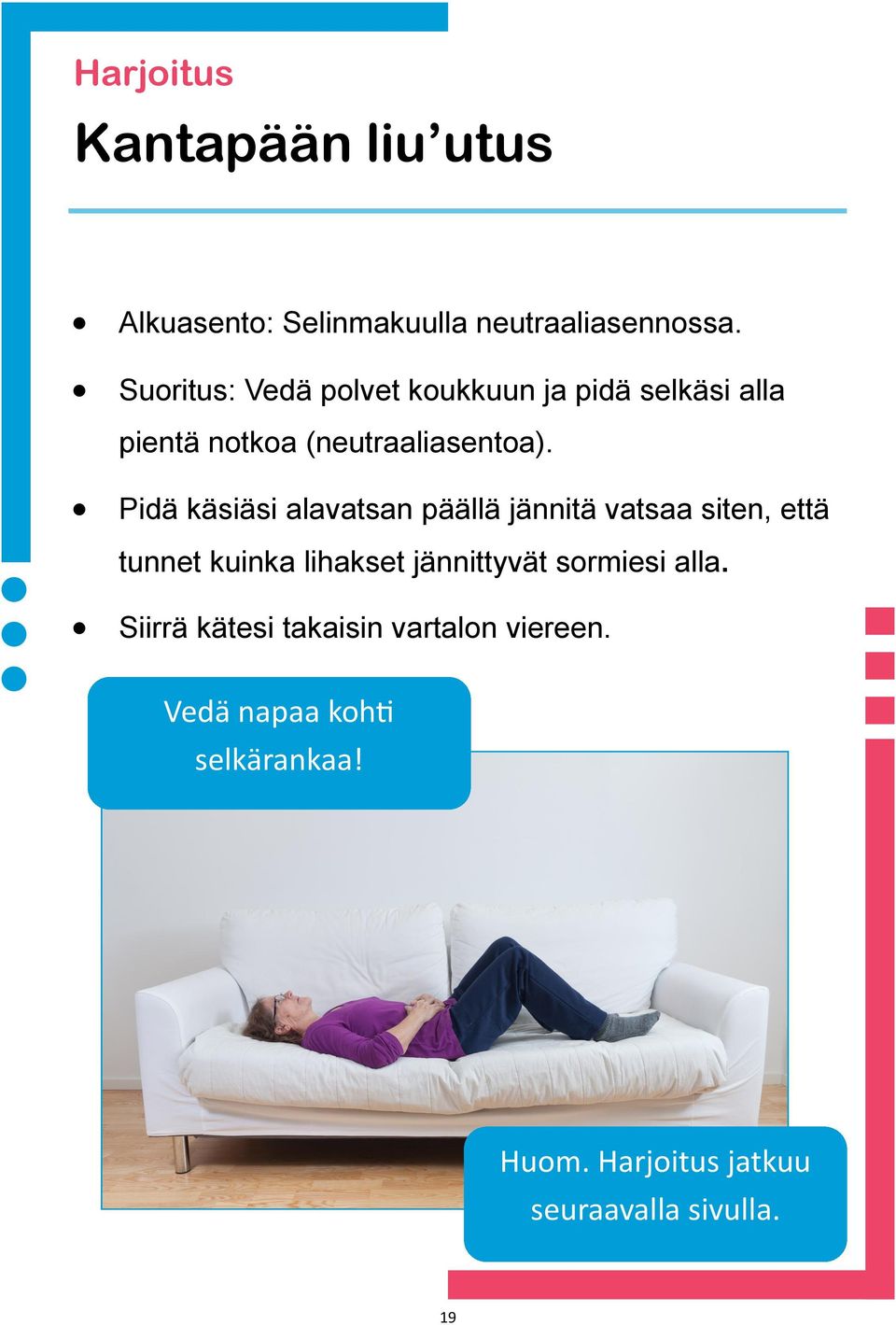 Pidä käsiäsi alavatsan päällä jännitä vatsaa siten, että tunnet kuinka lihakset jännittyvät
