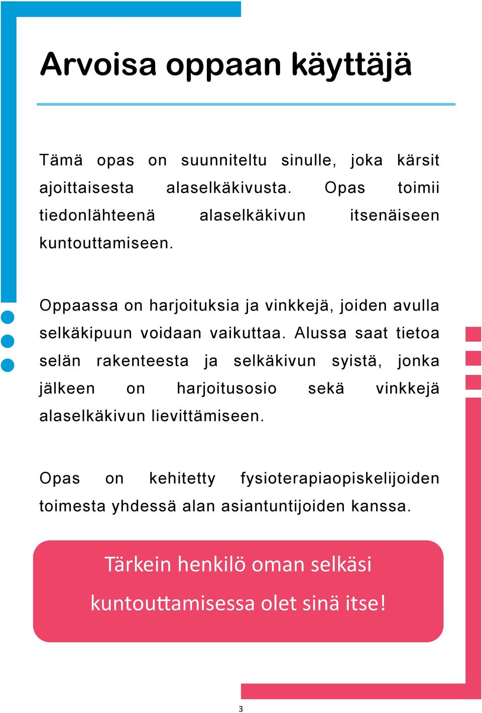 Oppaassa on harjoituksia ja vinkkejä, joiden avulla selkäkipuun voidaan vaikuttaa.