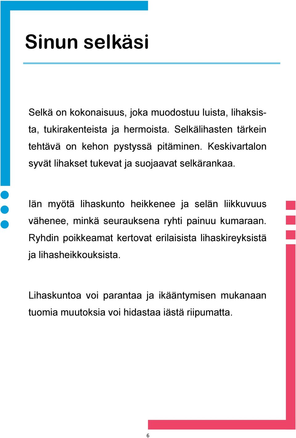 Iän myötä lihaskunto heikkenee ja selän liikkuvuus vähenee, minkä seurauksena ryhti painuu kumaraan.