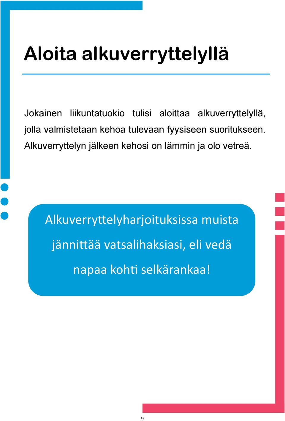 suoritukseen. Alkuverryttelyn jälkeen kehosi on lämmin ja olo vetreä.