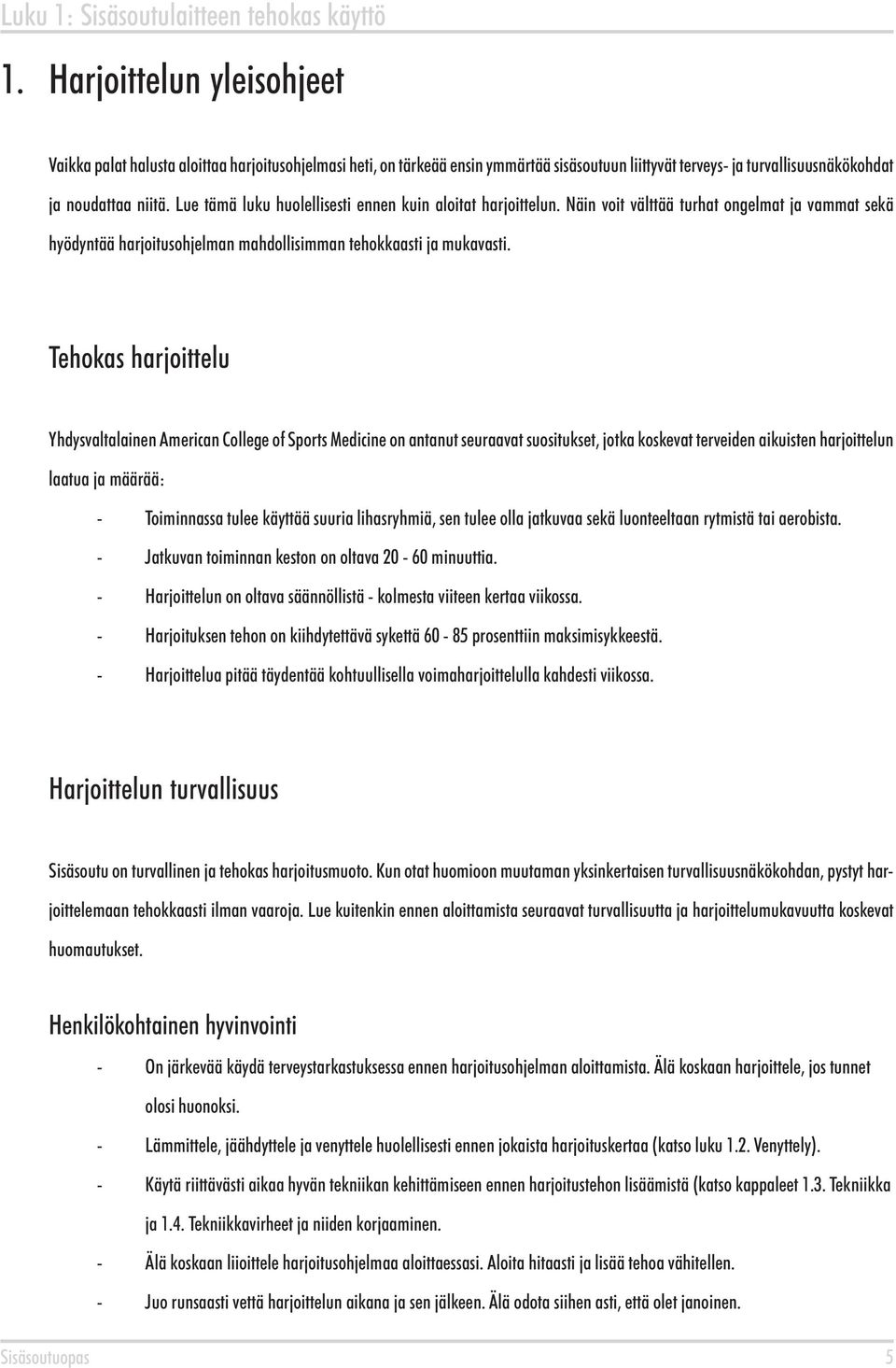 Lue tämä luku huolellisesti ennen kuin aloitat harjoittelun. Näin voit välttää turhat ongelmat ja vammat sekä hyödyntää harjoitusohjelman mahdollisimman tehokkaasti ja mukavasti.