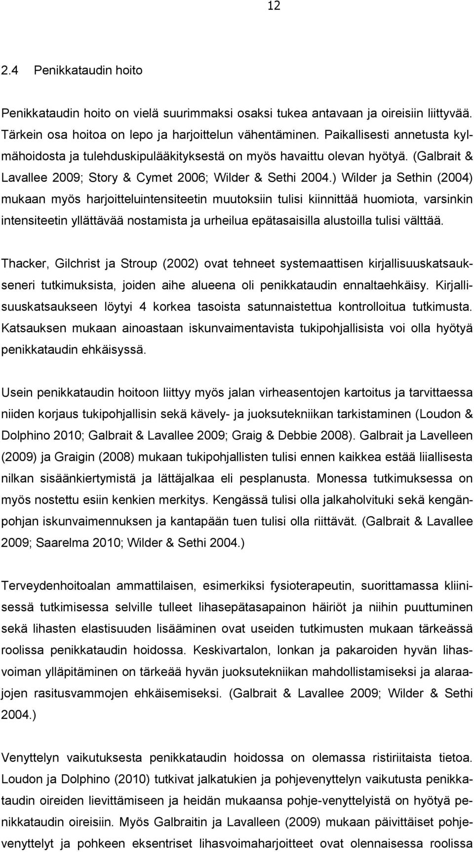 ) Wilder ja Sethin (2004) mukaan myös harjoitteluintensiteetin muutoksiin tulisi kiinnittää huomiota, varsinkin intensiteetin yllättävää nostamista ja urheilua epätasaisilla alustoilla tulisi välttää.