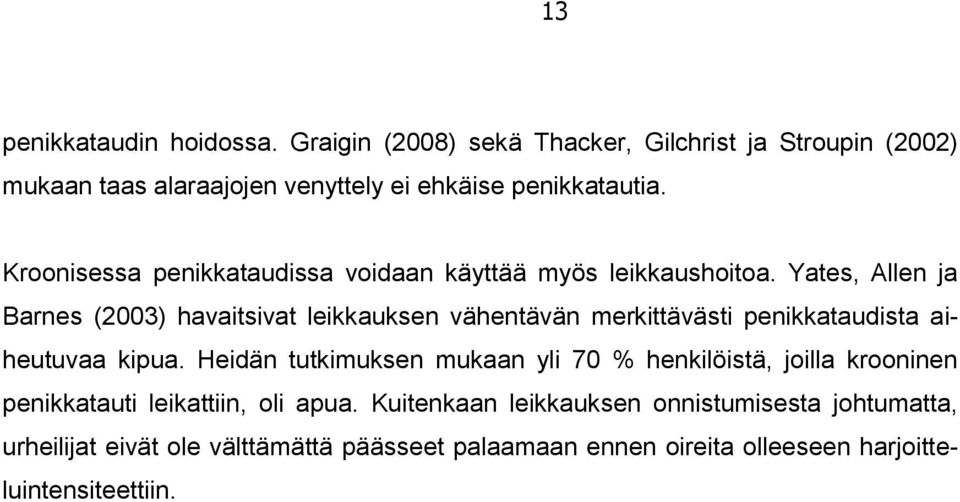 Yates, Allen ja Barnes (2003) havaitsivat leikkauksen vähentävän merkittävästi penikkataudista aiheutuvaa kipua.