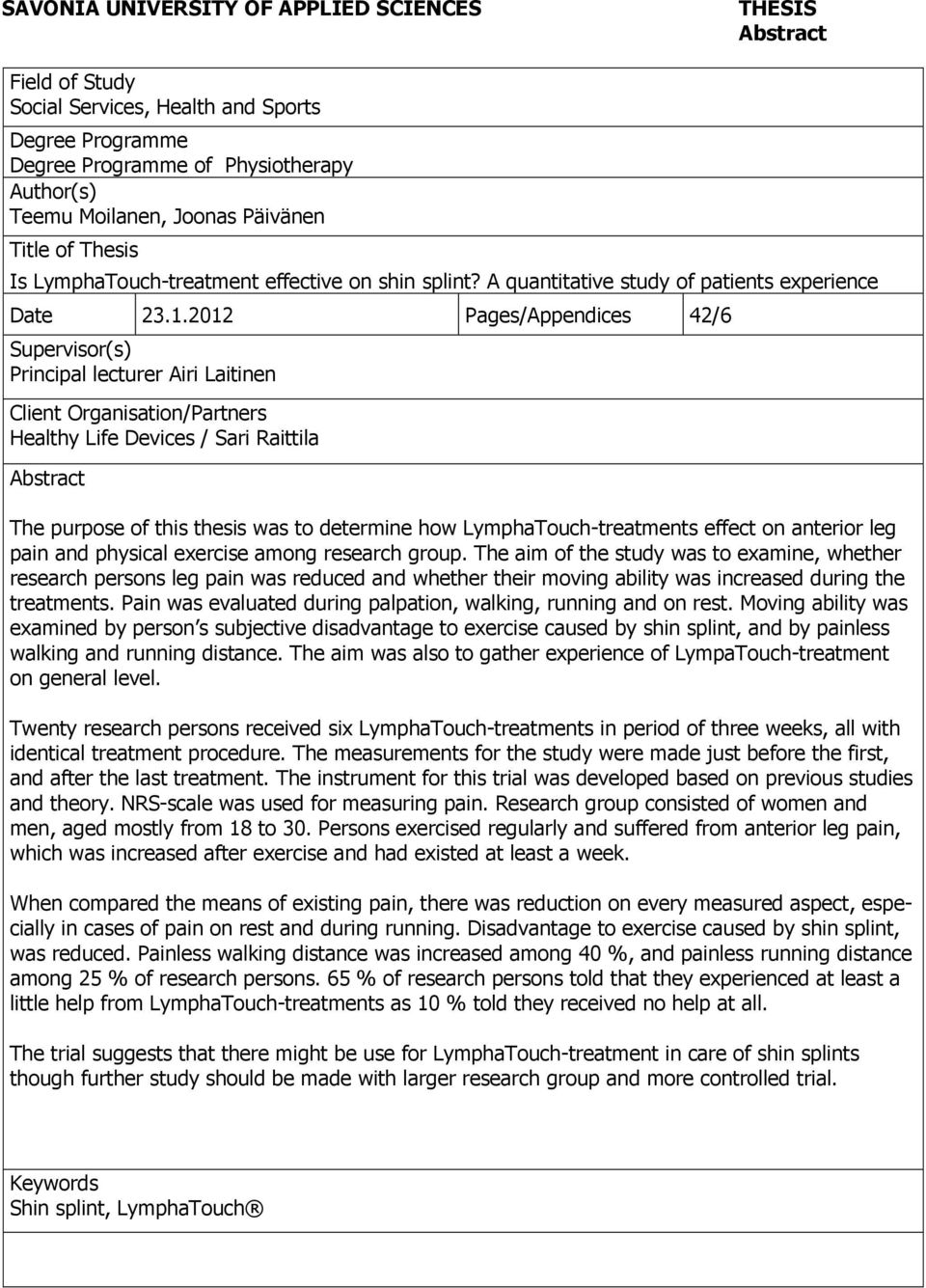 2012 Pages/Appendices 42/6 Supervisor(s) Principal lecturer Airi Laitinen Client Organisation/Partners Healthy Life Devices / Sari Raittila Abstract The purpose of this thesis was to determine how