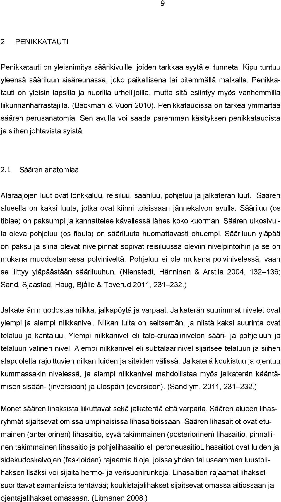 Penikkataudissa on tärkeä ymmärtää säären perusanatomia. Sen avulla voi saada paremman käsityksen penikkataudista ja siihen johtavista syistä. 2.