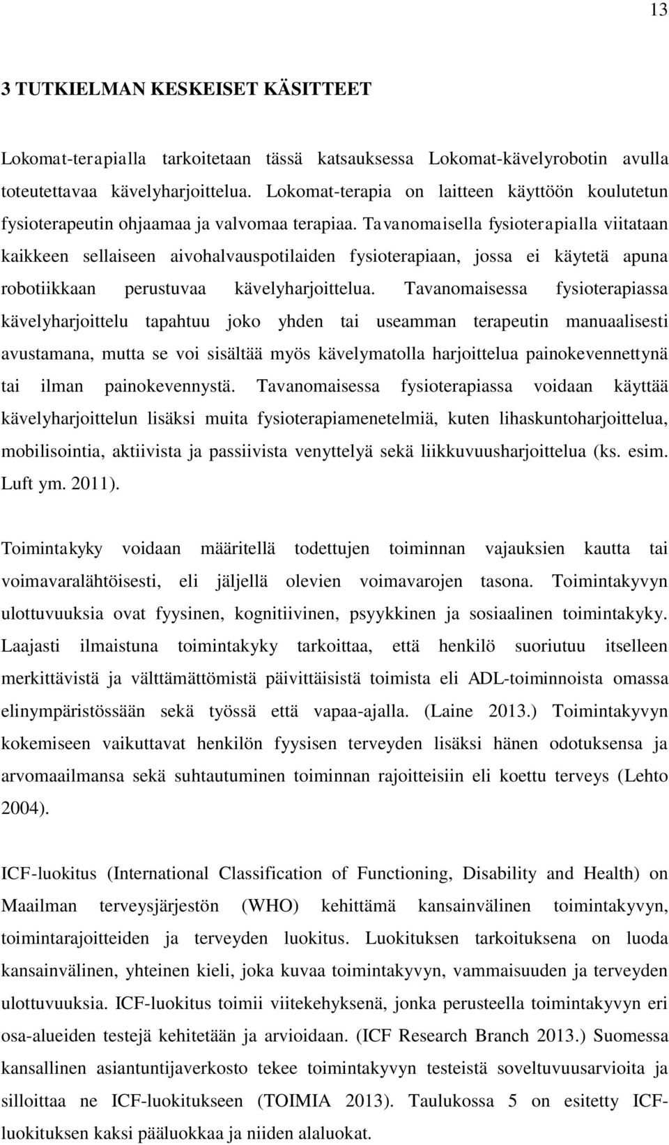 Tavanomaisella fysioterapialla viitataan kaikkeen sellaiseen aivohalvauspotilaiden fysioterapiaan, jossa ei käytetä apuna robotiikkaan perustuvaa kävelyharjoittelua.