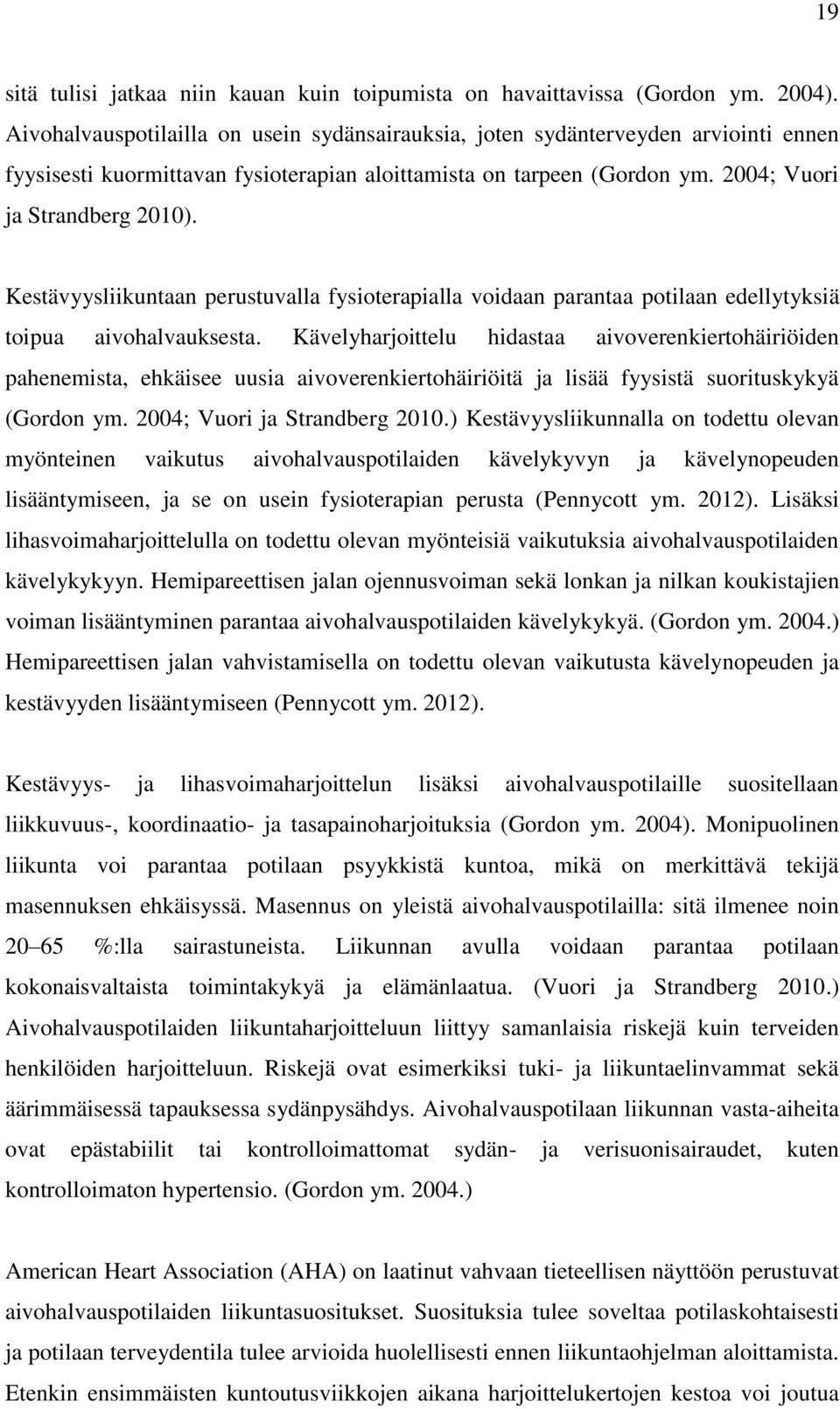 Kestävyysliikuntaan perustuvalla fysioterapialla voidaan parantaa potilaan edellytyksiä toipua aivohalvauksesta.