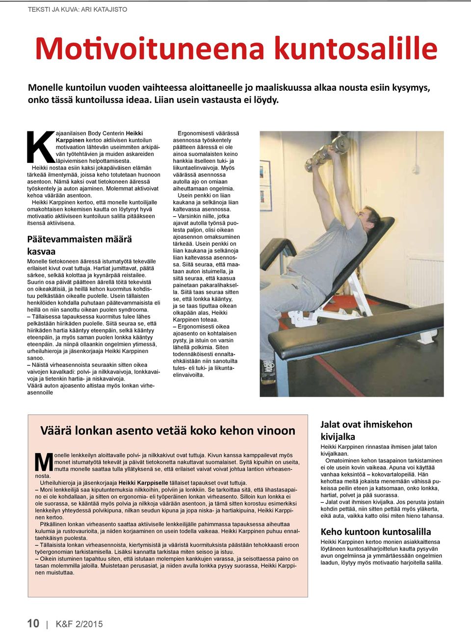 Kajaanilaisen Body Centerin Heikki Karppinen kertoo aktiivisen kuntoilun motivaation lähtevän useimmiten arkipäivän työtehtävien ja muiden askareiden läpiviemisen helpottamisesta.