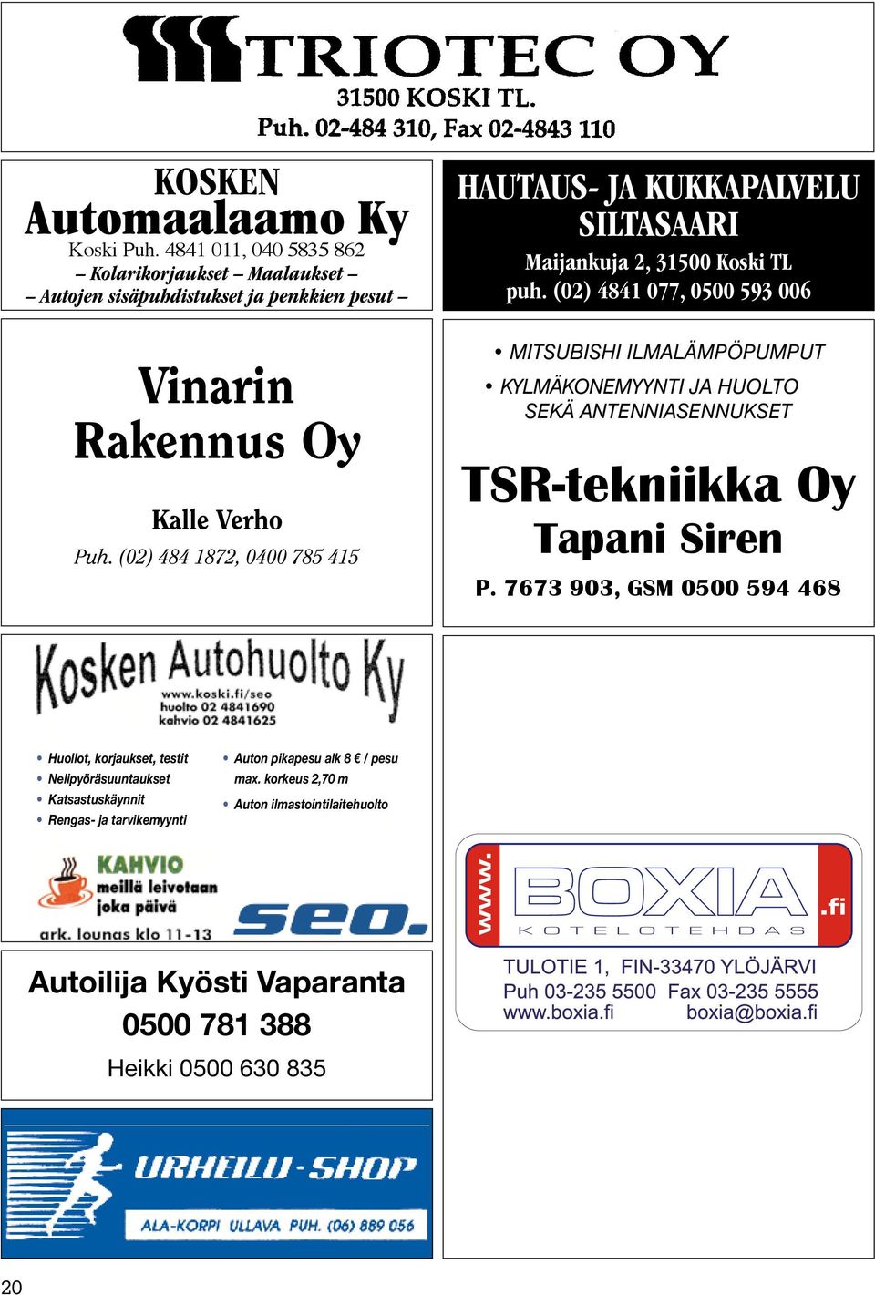 (02) 4841 077, 0500 593 006 MITSUBISHI ILMALÄMPÖPUMPUT KYLMÄKONEMYYNTI JA HUOLTO SEKÄ ANTENNIASENNUKSET TSR-tekniikka Oy Tapani Siren P.