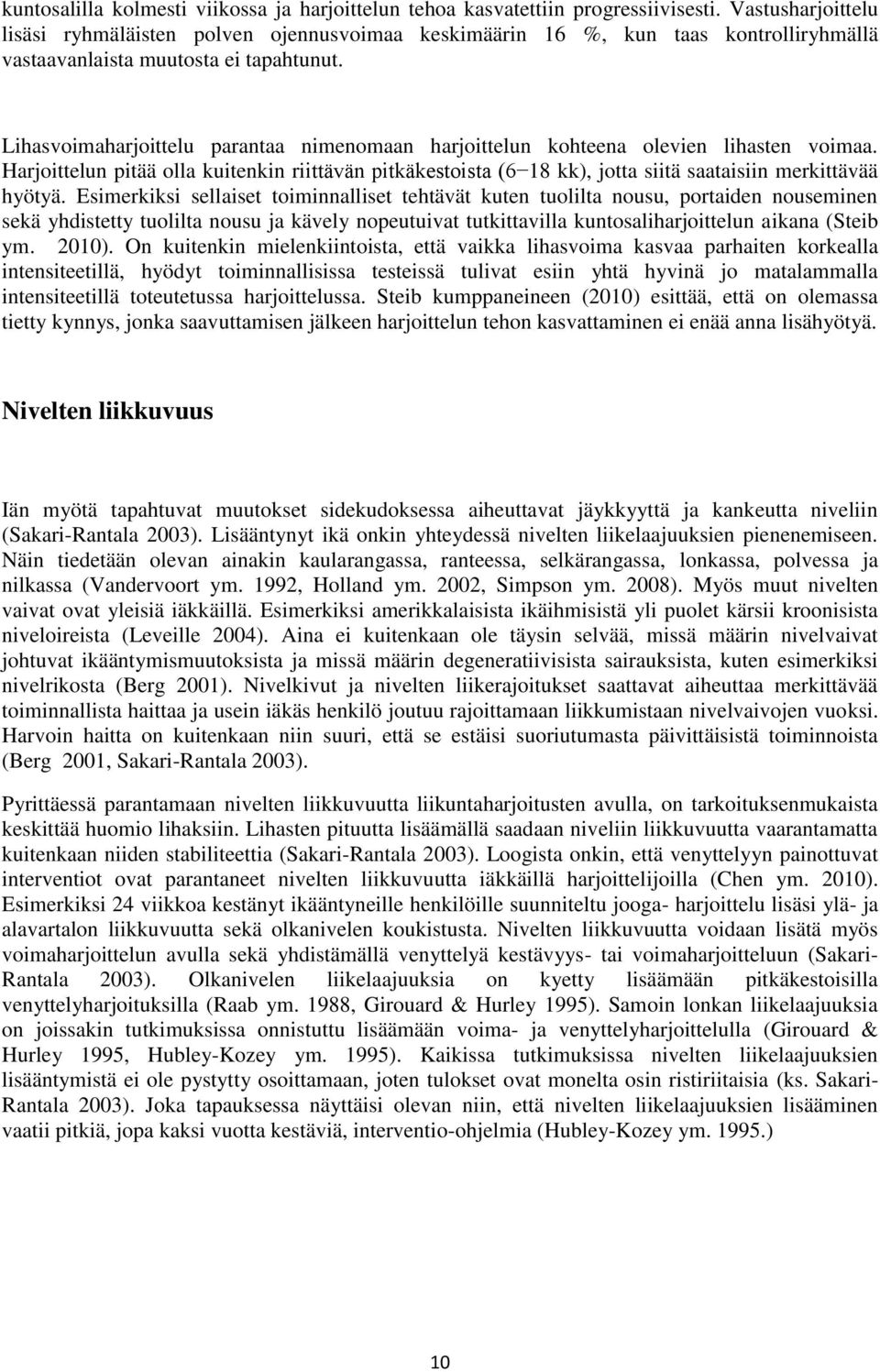 Lihasvoimaharjoittelu parantaa nimenomaan harjoittelun kohteena olevien lihasten voimaa.