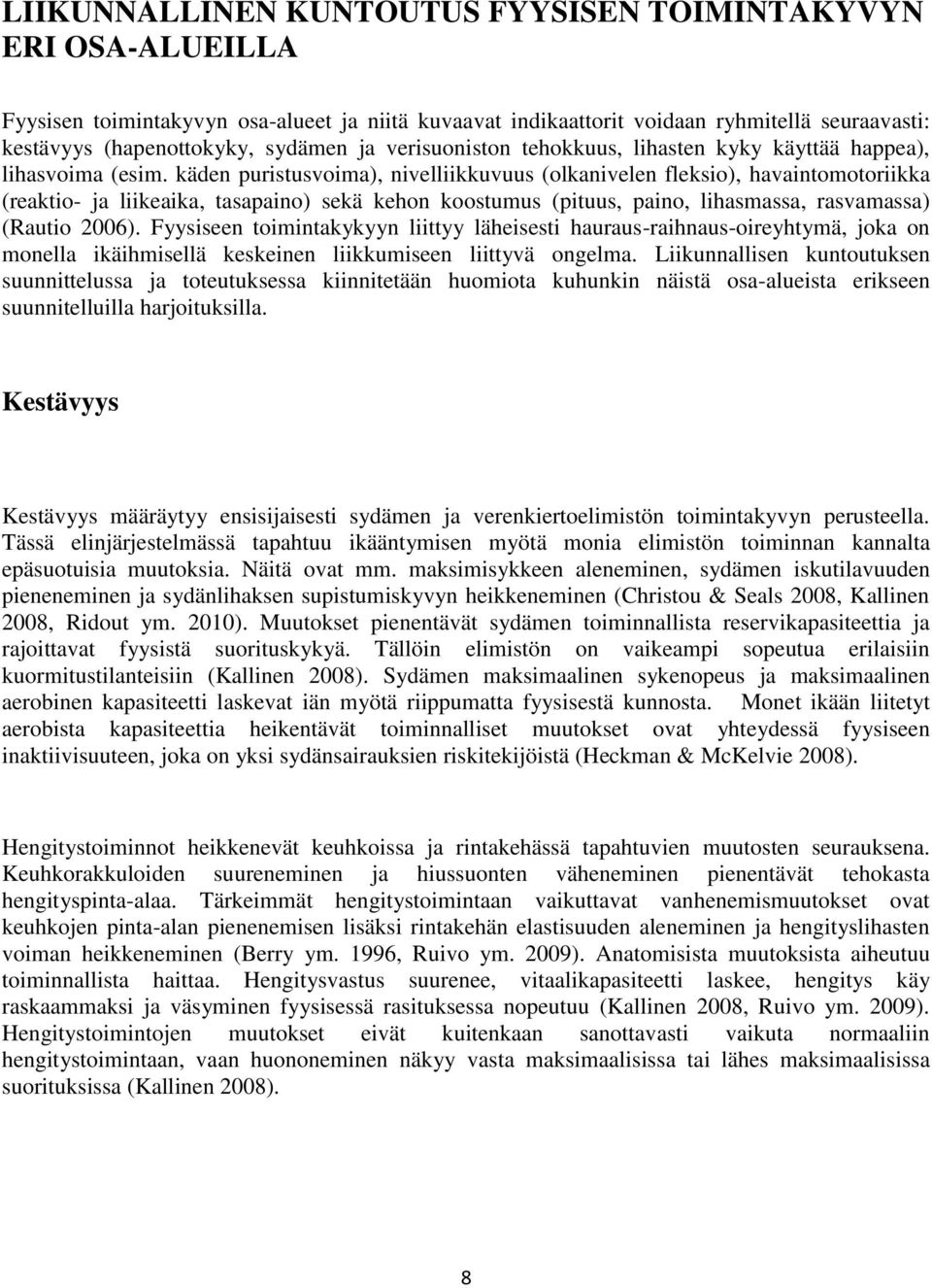 käden puristusvoima), nivelliikkuvuus (olkanivelen fleksio), havaintomotoriikka (reaktio- ja liikeaika, tasapaino) sekä kehon koostumus (pituus, paino, lihasmassa, rasvamassa) (Rautio 2006).