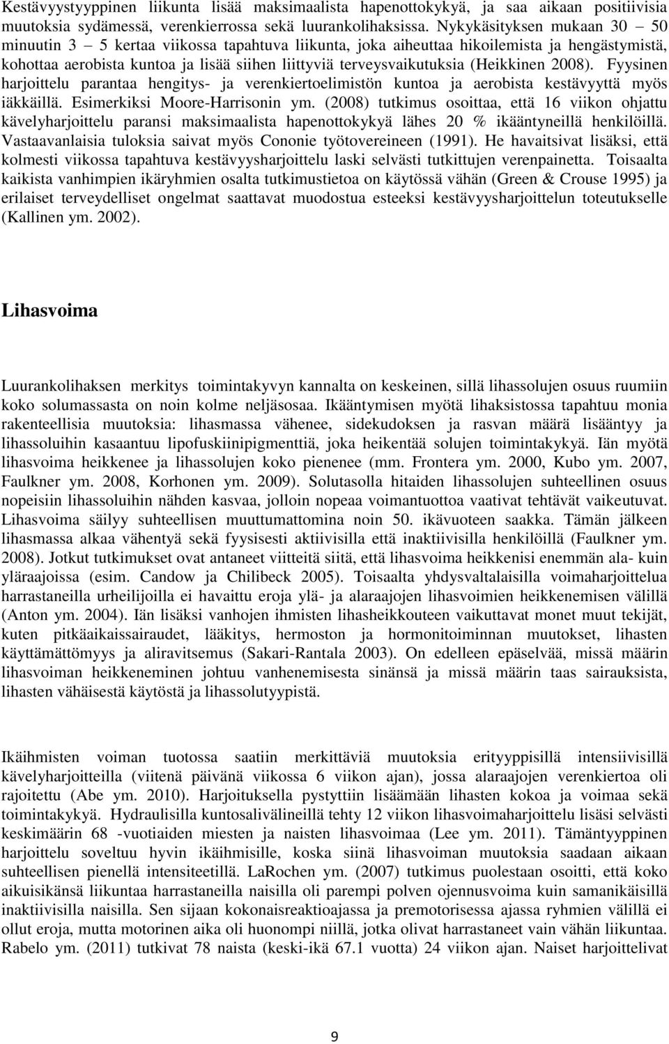 (Heikkinen 2008). Fyysinen harjoittelu parantaa hengitys- ja verenkiertoelimistön kuntoa ja aerobista kestävyyttä myös iäkkäillä. Esimerkiksi Moore-Harrisonin ym.