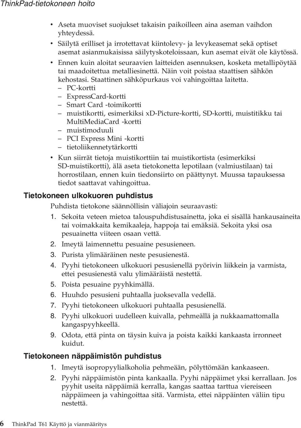 v Ennen kuin aloitat seuraavien laitteiden asennuksen, kosketa metallipöytää tai maadoitettua metalliesinettä. Näin voit poistaa staattisen sähkön kehostasi.