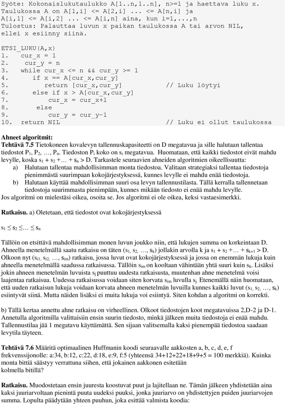 return [cur_x,cur_y] // Luku löytyi 6. else if x > A[cur_x,cur_y] 7. cur_x = cur_x+ 8. else 9. cur_y = cur_y- 0. return NIL // Luku ei ollut taulukossa Ahneet algoritmit: Tehtävä 7.