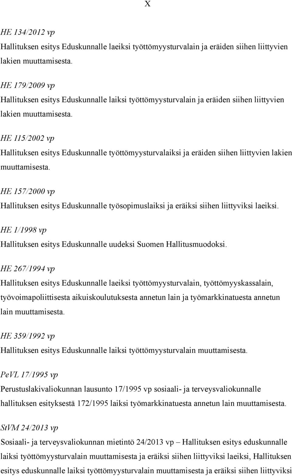 HE 115/2002 vp Hallituksen esitys Eduskunnalle työttömyysturvalaiksi ja eräiden siihen liittyvien lakien muuttamisesta.