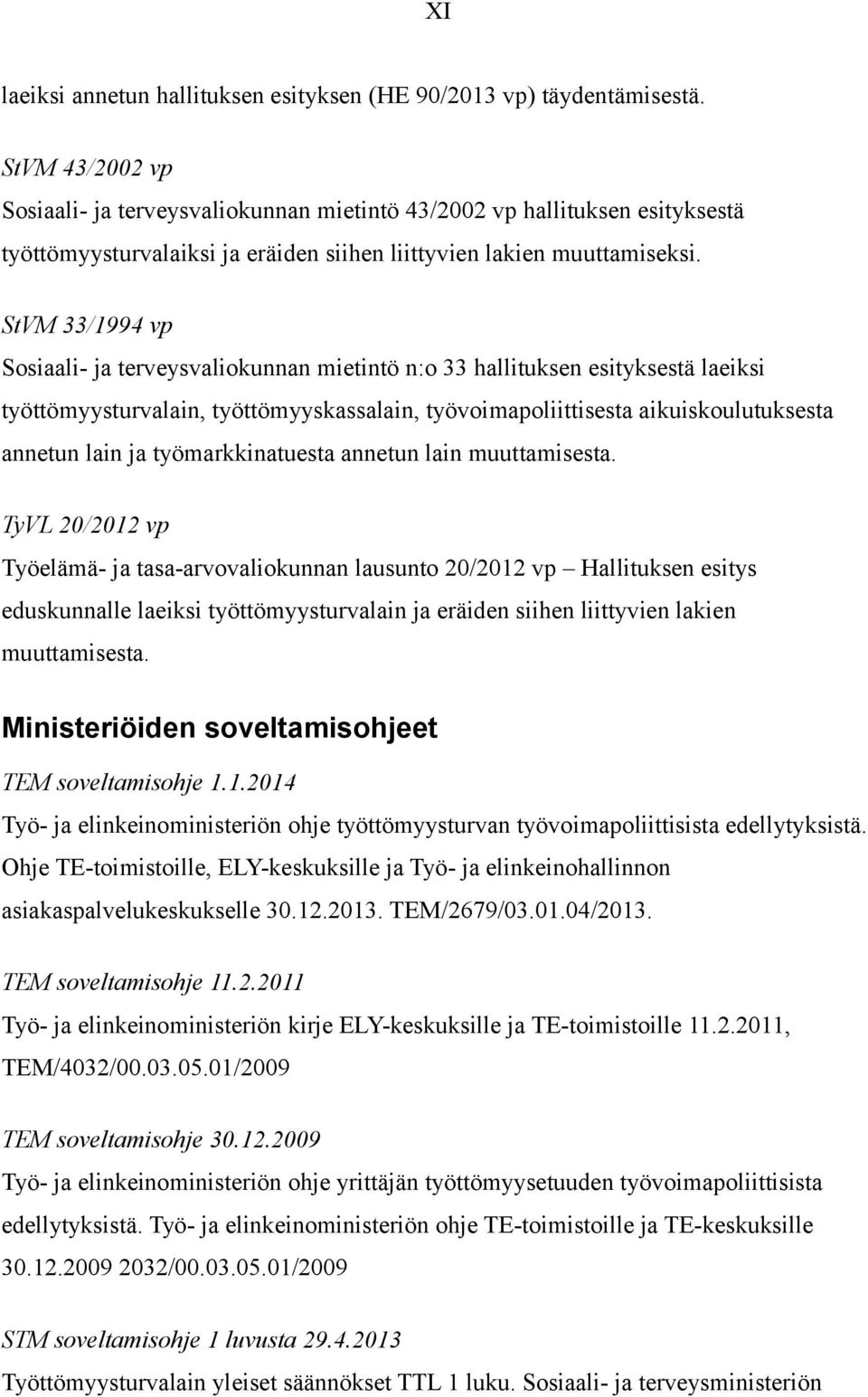 StVM 33/1994 vp Sosiaali- ja terveysvaliokunnan mietintö n:o 33 hallituksen esityksestä laeiksi työttömyysturvalain, työttömyyskassalain, työvoimapoliittisesta aikuiskoulutuksesta annetun lain ja