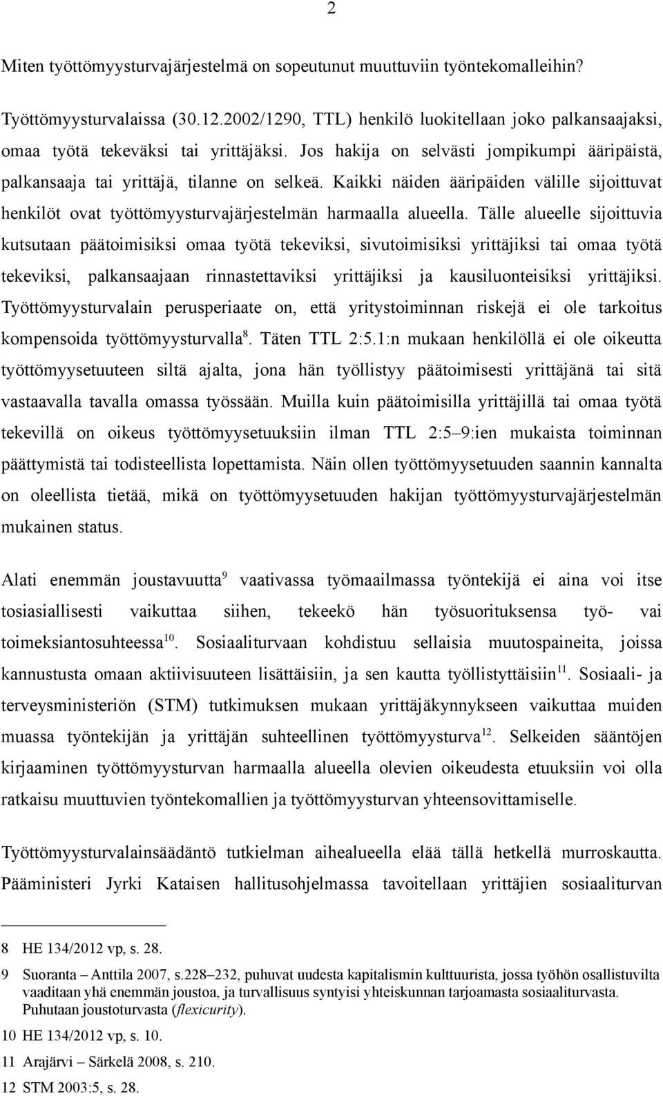 Kaikki näiden ääripäiden välille sijoittuvat henkilöt ovat työttömyysturvajärjestelmän harmaalla alueella.