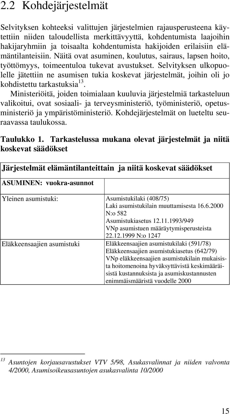 Selvityksen ulkopuolelle jätettiin ne asumisen tukia koskevat järjestelmät, joihin oli jo kohdistettu tarkastuksia 13.