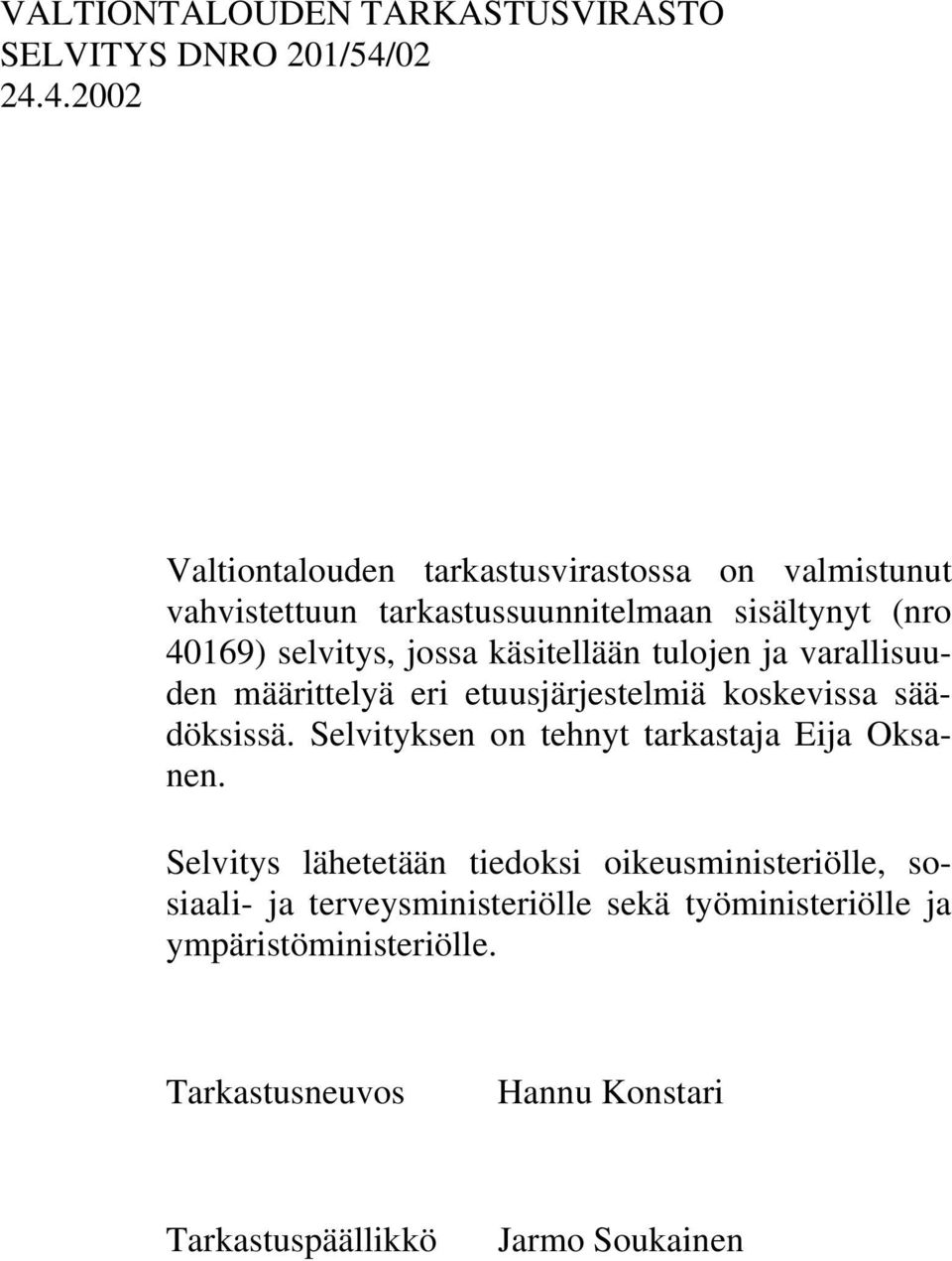 4.2002 Valtiontalouden tarkastusvirastossa on valmistunut vahvistettuun tarkastussuunnitelmaan sisältynyt (nro 40169) selvitys, jossa