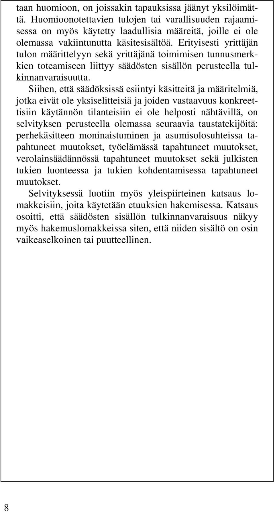 Erityisesti yrittäjän tulon määrittelyyn sekä yrittäjänä toimimisen tunnusmerkkien toteamiseen liittyy säädösten sisällön perusteella tulkinnanvaraisuutta.