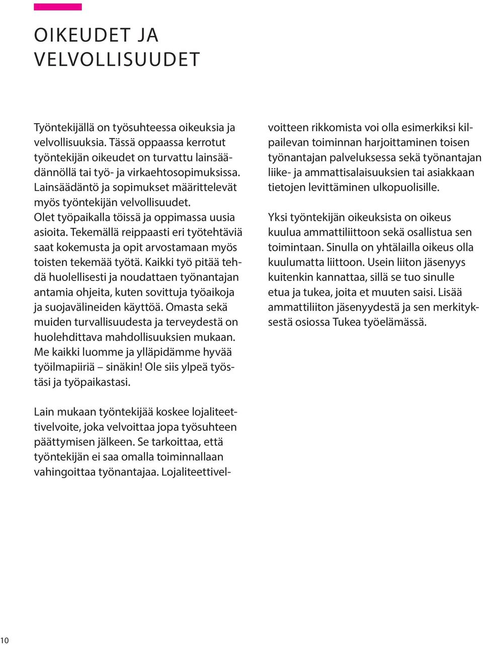 Tekemällä reippaasti eri työtehtäviä saat kokemusta ja opit arvostamaan myös toisten tekemää työtä.
