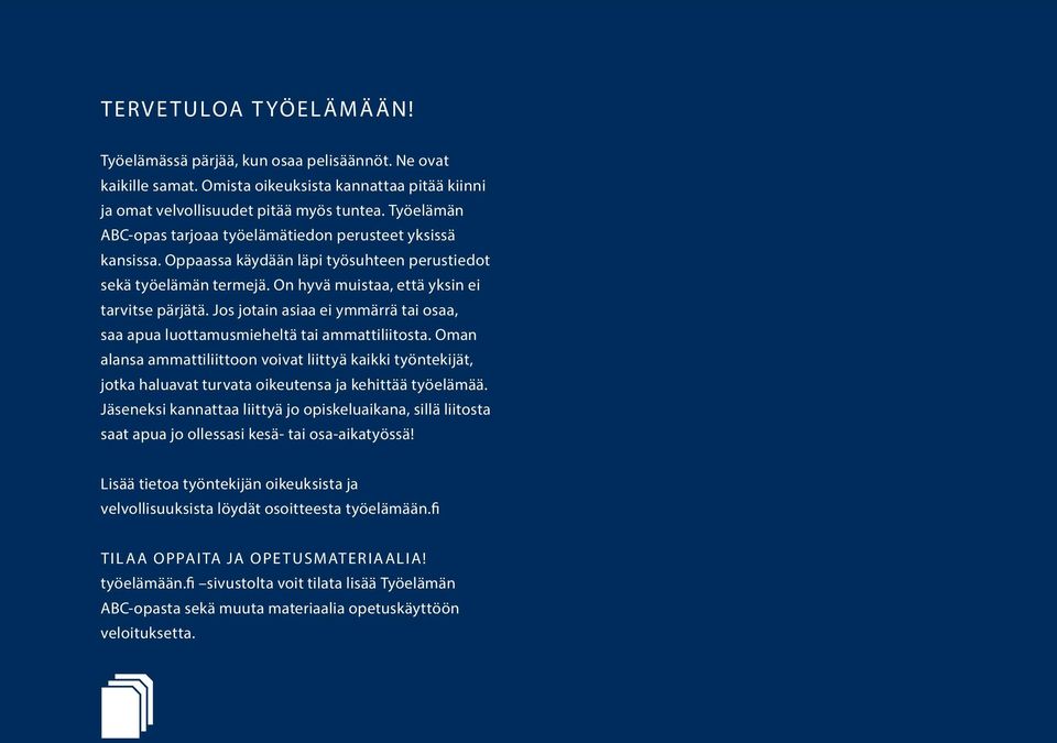 Jos jotain asiaa ei ymmärrä tai osaa, saa apua luottamusmieheltä tai ammattiliitosta.