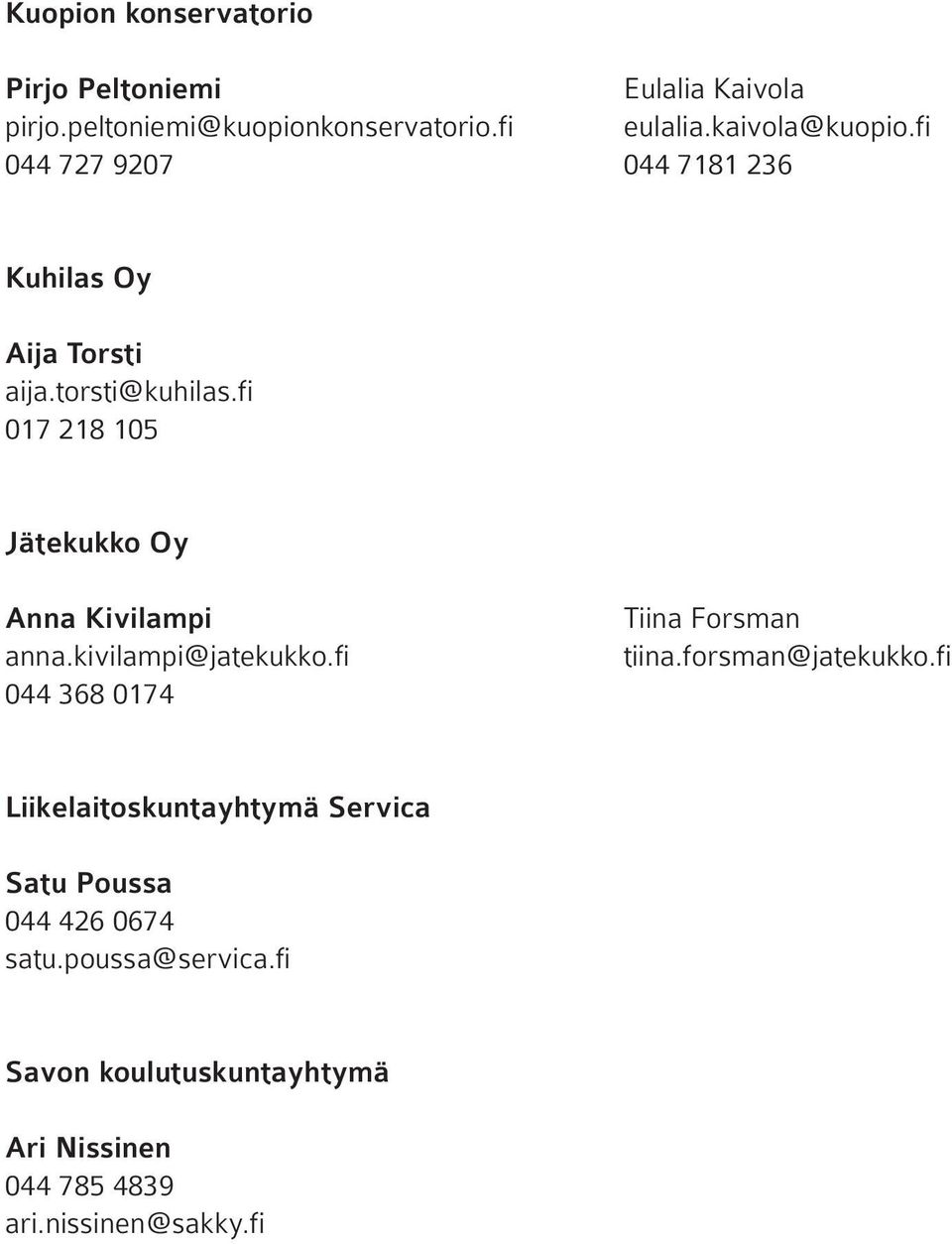 fi 017 218 105 Jätekukko Oy Anna Kivilampi anna.kivilampi@jatekukko.fi 044 368 0174 Tiina Forsman tiina.