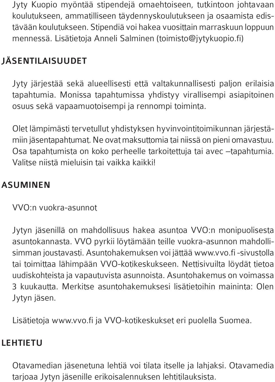 fi) JÄSENTILAISUUDET Jyty järjestää sekä alueellisesti että valtakunnallisesti paljon erilaisia tapahtumia.