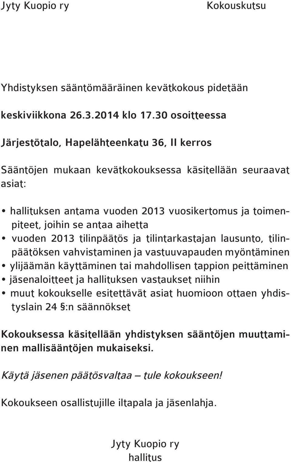 aihetta vuoden 2013 tilinpäätös ja tilintarkastajan lausunto, tilinpäätöksen vahvistaminen ja vastuuvapauden myöntäminen ylijäämän käyttäminen tai mahdollisen tappion peittäminen jäsenaloitteet ja