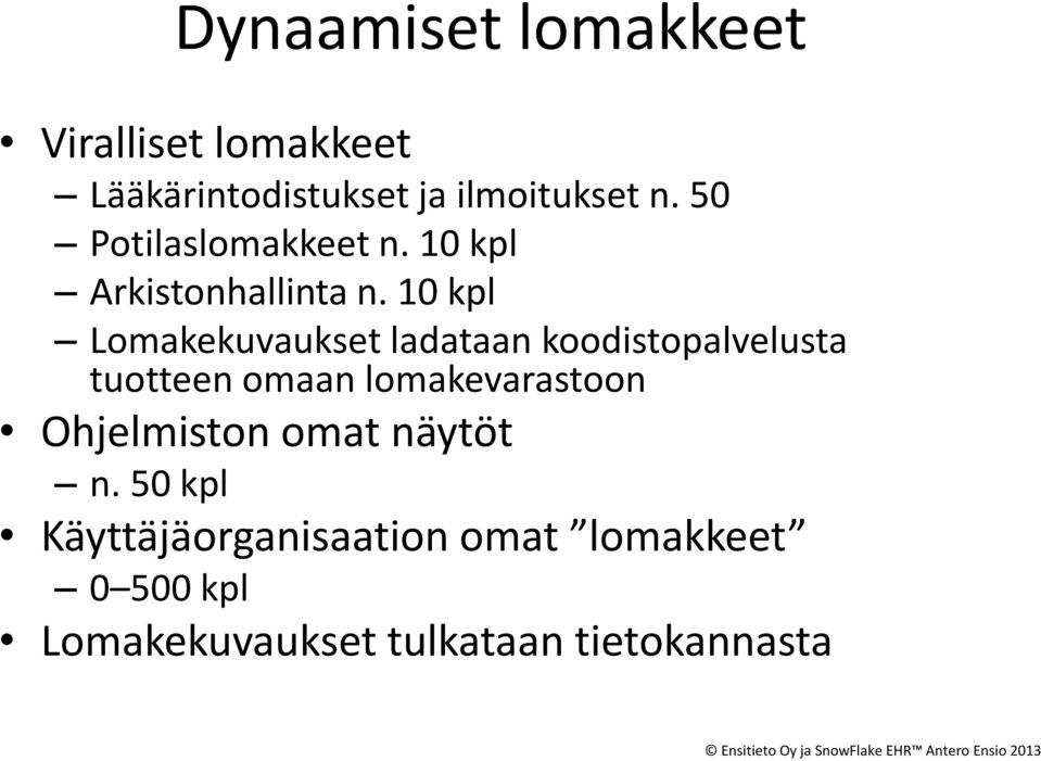 10 kpl Lomakekuvaukset ladataan koodistopalvelusta tuotteen omaan lomakevarastoon