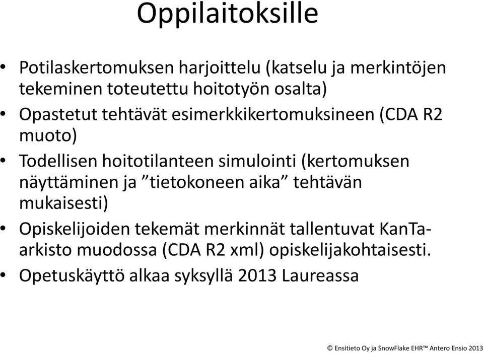 (kertomuksen näyttäminen ja tietokoneen aika tehtävän mukaisesti) Opiskelijoiden tekemät merkinnät