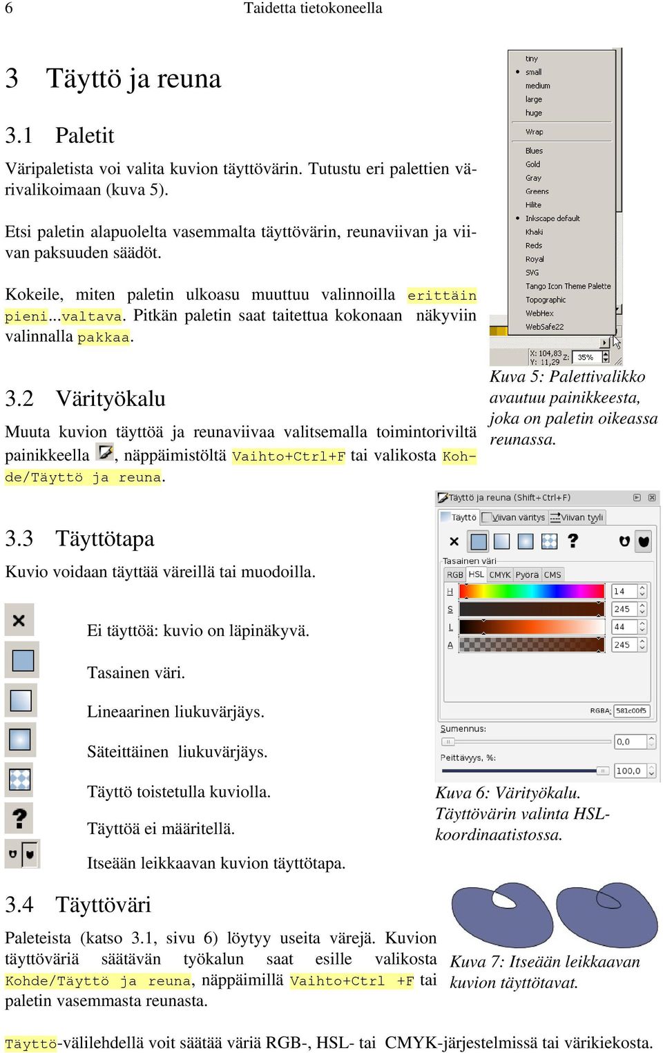 Pitkän paletin saat taitettua kokonaan näkyviin valinnalla pakkaa. Kuva 5: Palettivalikko avautuu painikkeesta, 3.