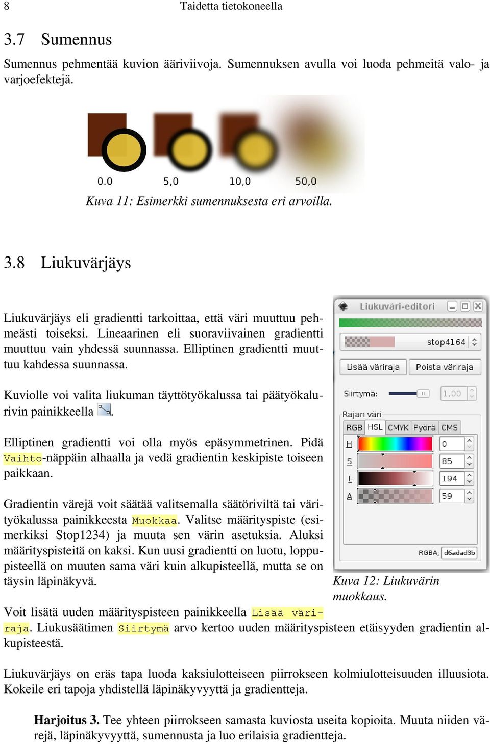 Kuviolle voi valita liukuman täyttötyökalussa tai päätyökalurivin painikkeella. Elliptinen gradientti voi olla myös epäsymmetrinen.