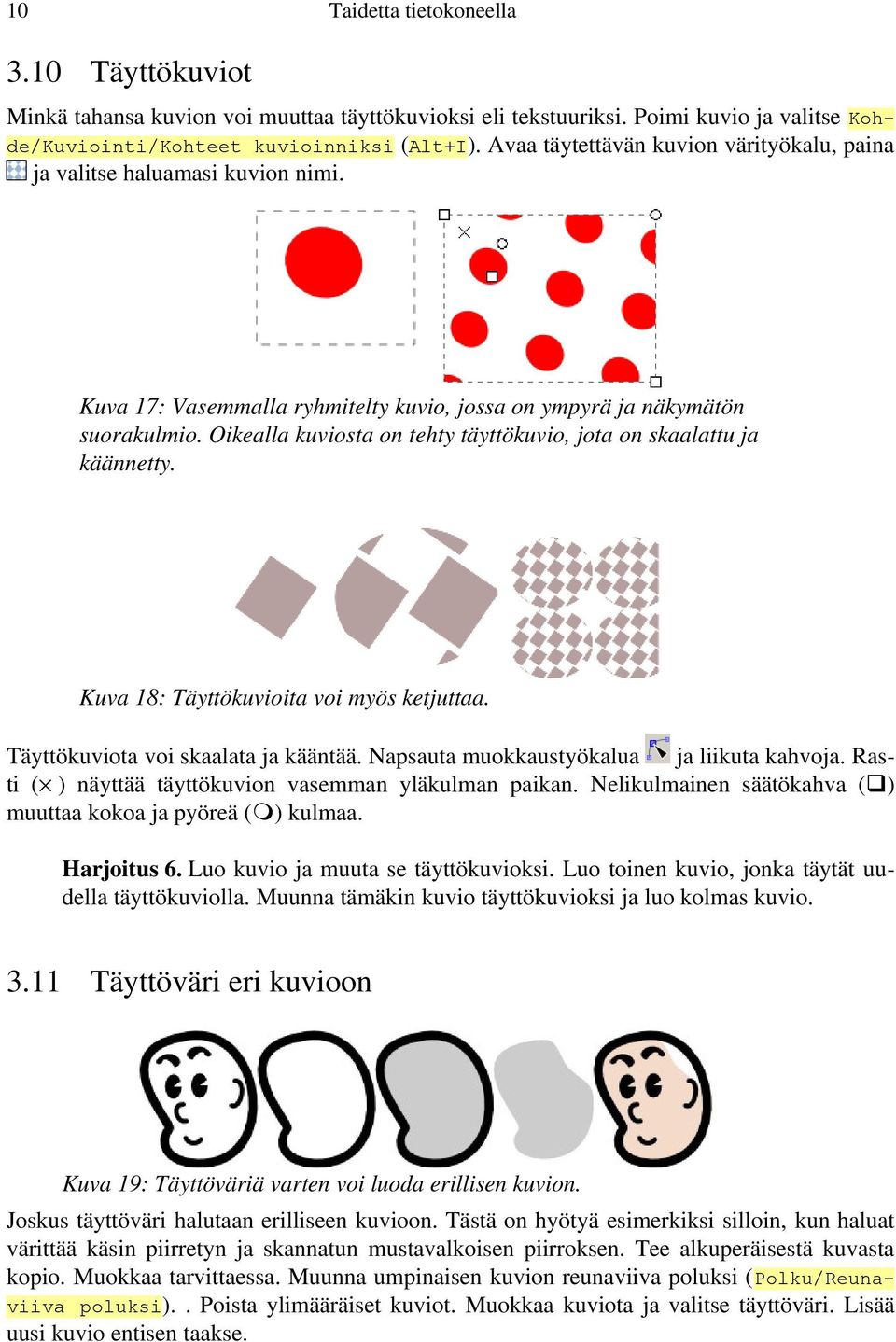 Oikealla kuviosta on tehty täyttökuvio, jota on skaalattu ja käännetty. Kuva 18: Täyttökuvioita voi myös ketjuttaa. Täyttökuviota voi skaalata ja kääntää. Napsauta muokkaustyökalua ja liikuta kahvoja.