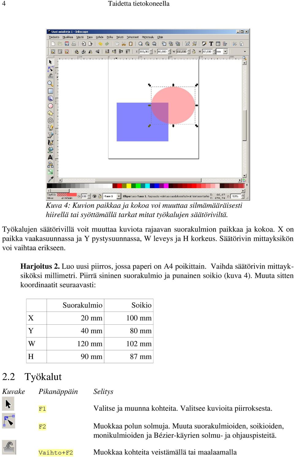 Säätörivin mittayksikön voi vaihtaa erikseen. Harjoitus 2. Luo uusi piirros, jossa paperi on A4 poikittain. Vaihda säätörivin mittayksiköksi millimetri.