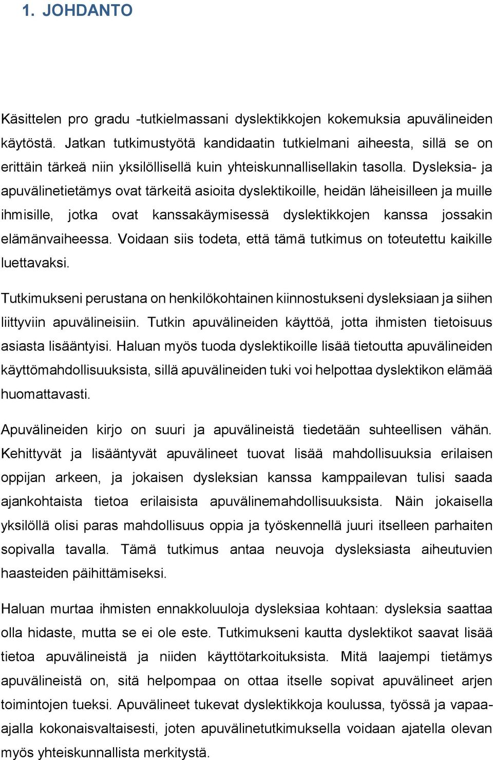 Dysleksia- ja apuvälinetietämys ovat tärkeitä asioita dyslektikoille, heidän läheisilleen ja muille ihmisille, jotka ovat kanssakäymisessä dyslektikkojen kanssa jossakin elämänvaiheessa.