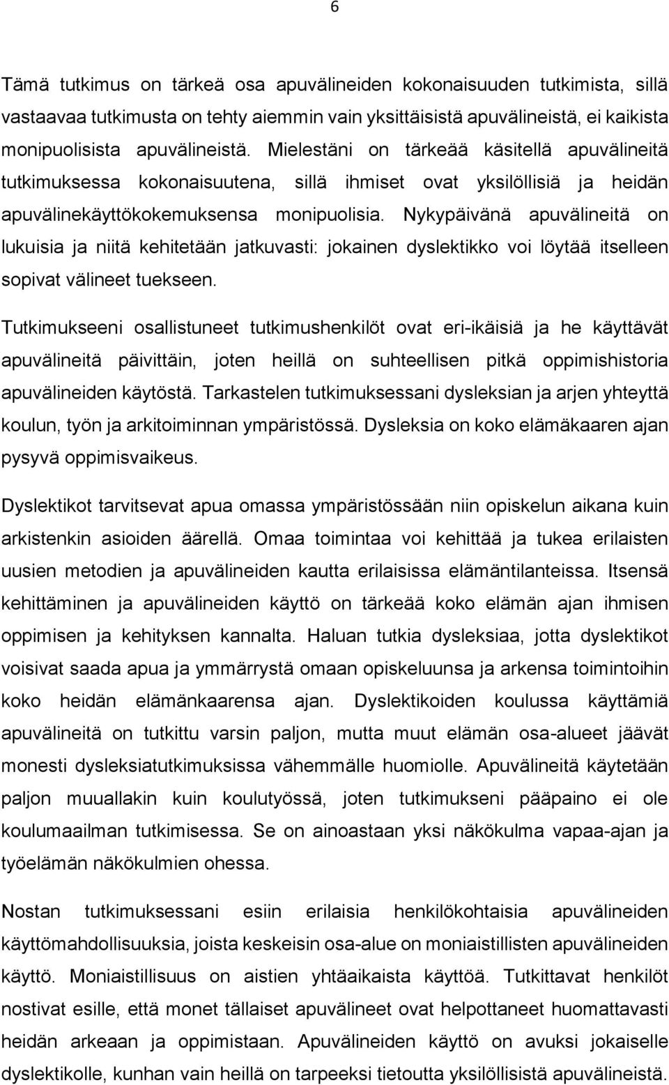 Nykypäivänä apuvälineitä on lukuisia ja niitä kehitetään jatkuvasti: jokainen dyslektikko voi löytää itselleen sopivat välineet tuekseen.